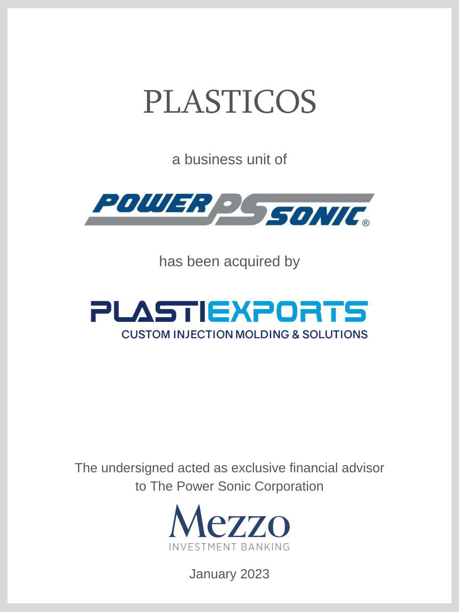 Plasticos, a business unit of Power Sonic, has been acquired by Plastiexports; Mezzo served as advisor to The Power Sonic Corporation.