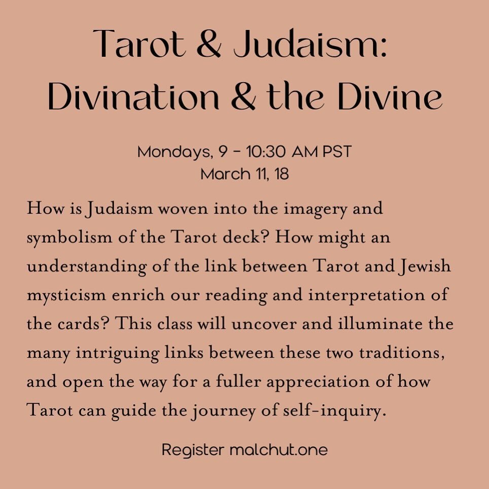 New class at my mystical school Malchut!

Tarot &amp; Judaism: Divination &amp; the Divine
Mondays, 9 - 10:30 AM PST
March 11, 18

How is Judaism woven into the imagery and symbolism of the Tarot deck? How might an understanding of the link between T