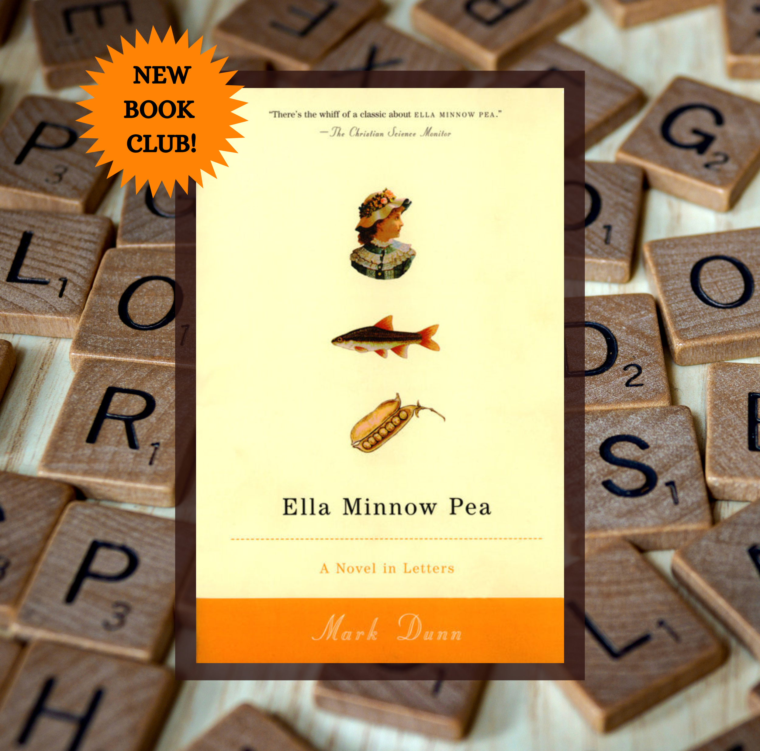 The cover of Ella Minnow Pea by Mark Dunn on a background of a photo of wood scrabble tiles. In the corner is an orange burst with the text “New Book Club!”