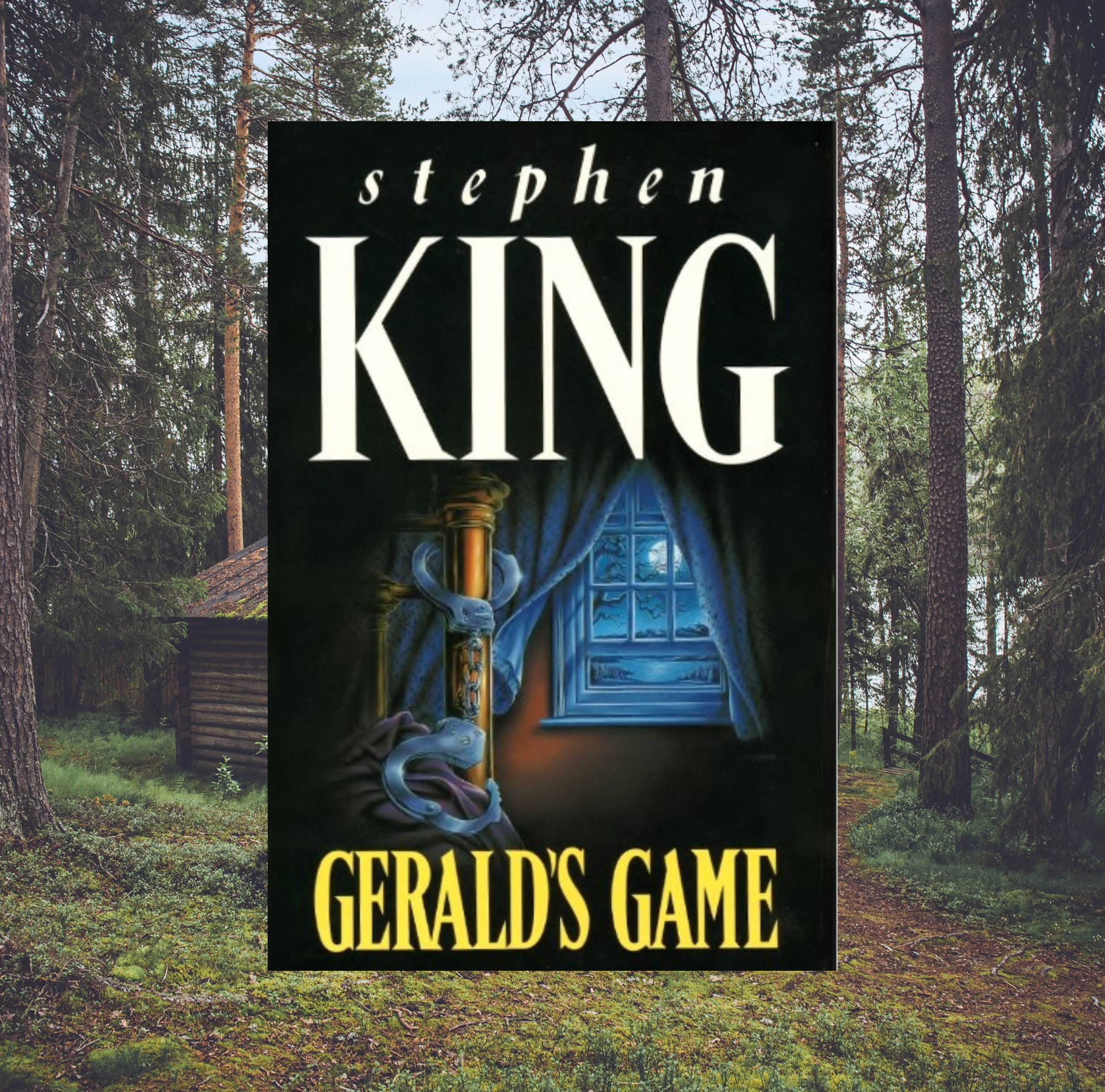 The cover of Gerald’s Game by Stephen King on a background of a photo of a cabin in the woods.