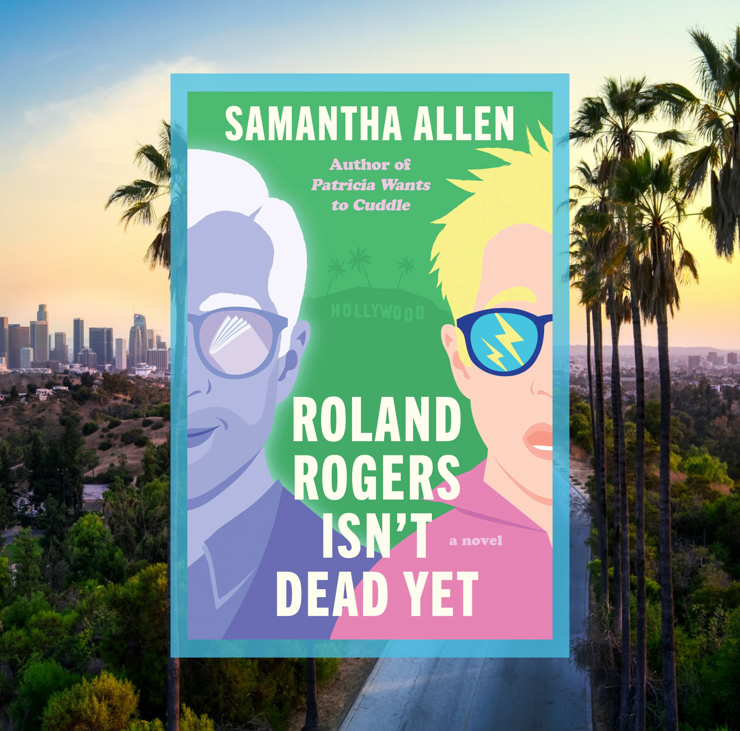 The cover of Roland Rogers Isn’t Dead Yet by Samantah Allen on a background of a photo of Los Angeles and palm trees.