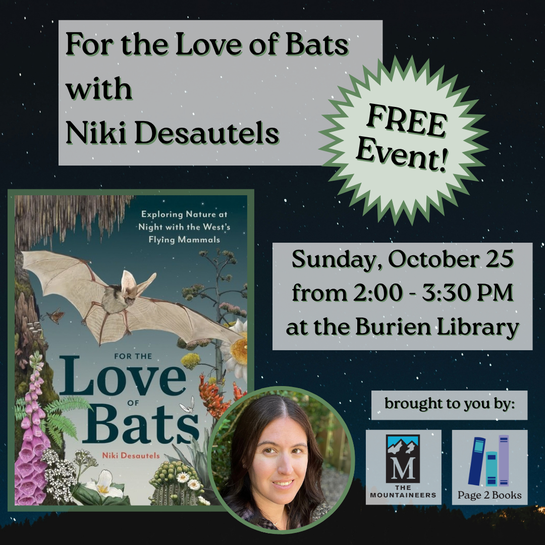 The cover of For the Love of Bats by Niki Desautels is next to the text “For the Love of Bats with Niki Desautels. Free Event! Sunday, October 25 from 2 - 3:30 PM at the Burien Library. Brought to you by The Mountaineers and Page 2 Books.”