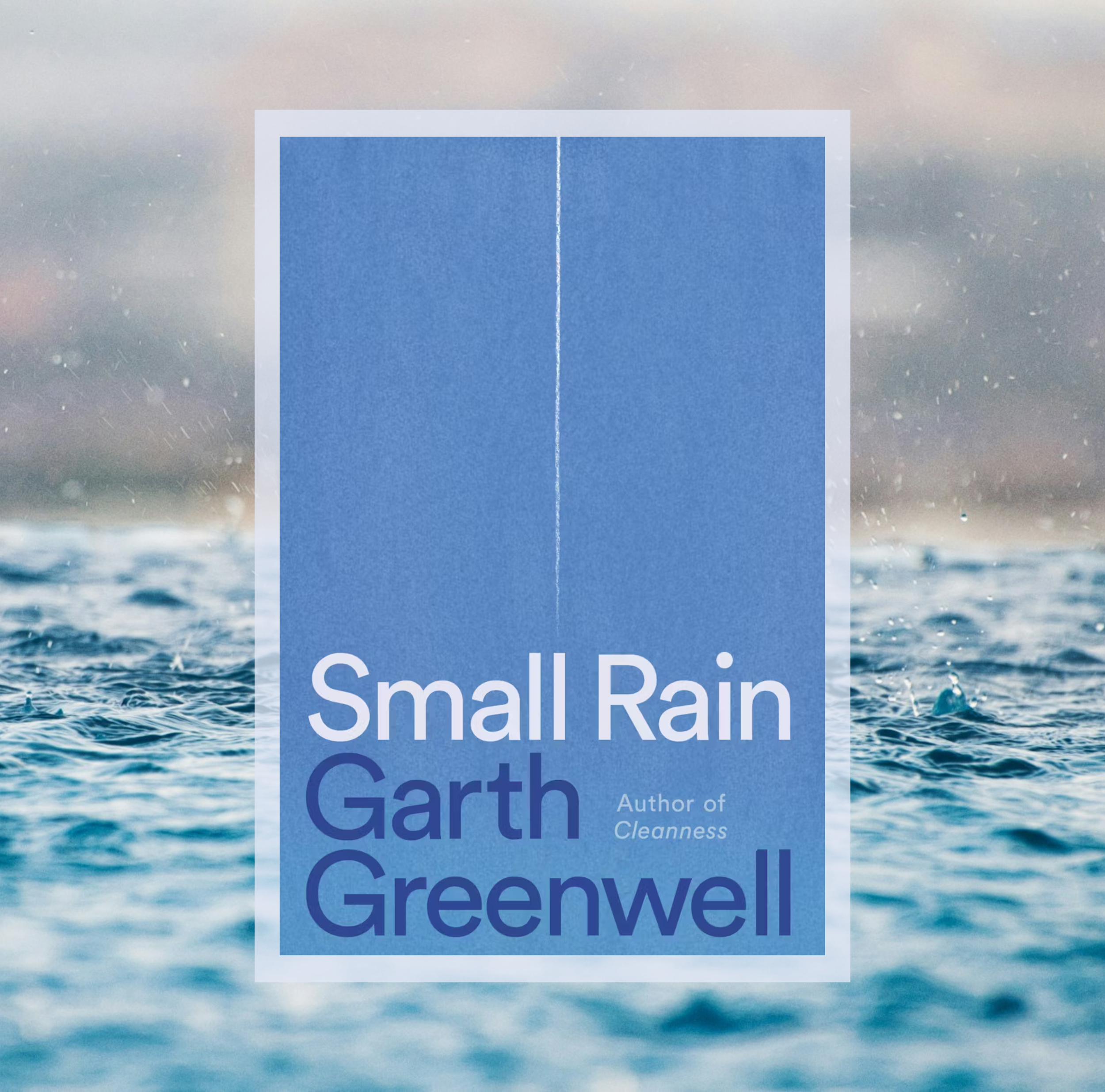 The cover of Small Rain by Garth Greenwell on a background of a photo of raindrops on water.