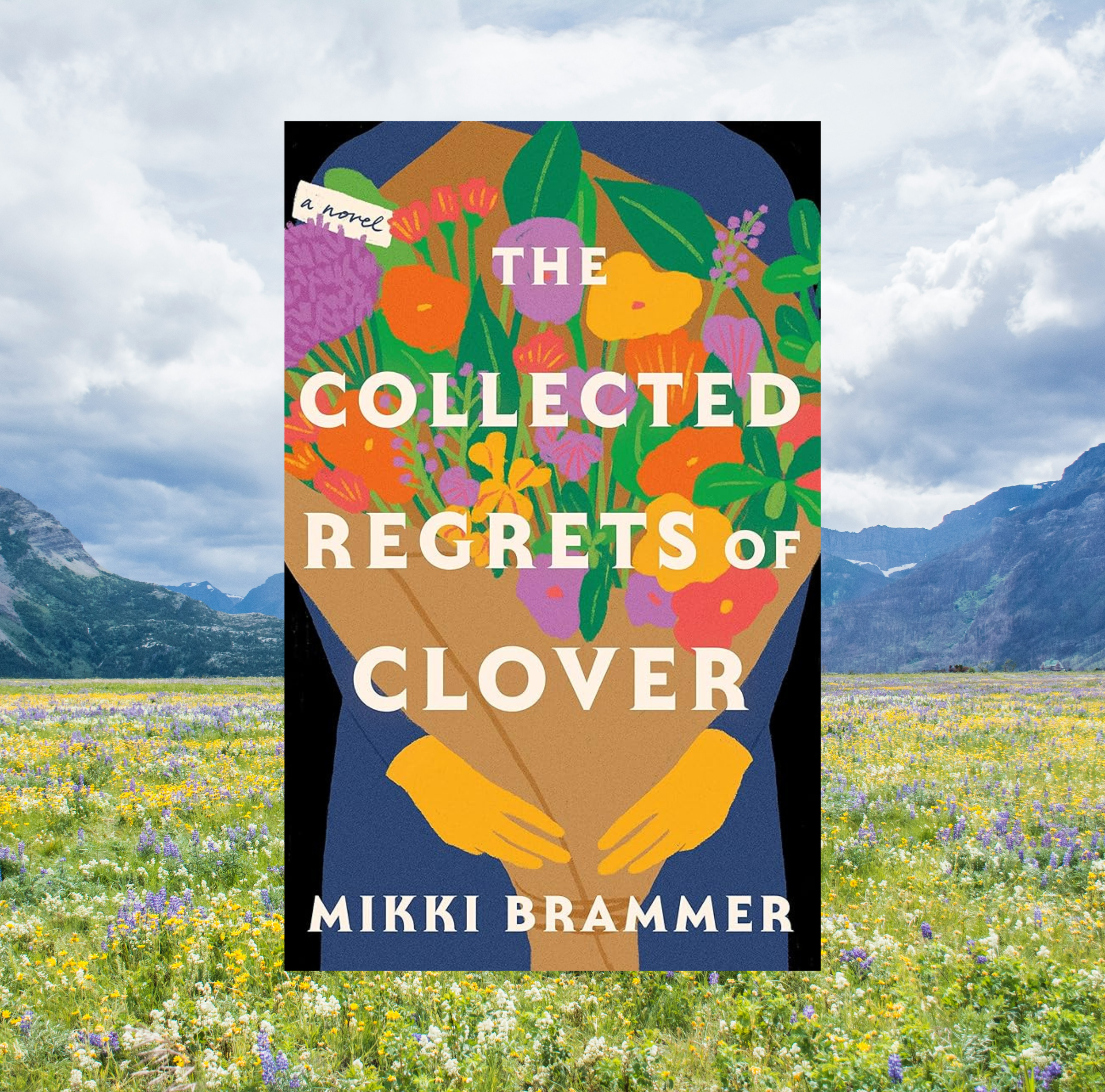 The cover of The Collected Regrets of Clover by Mikki Brammer on a background of a photo of a field of wildflowers and mountains.