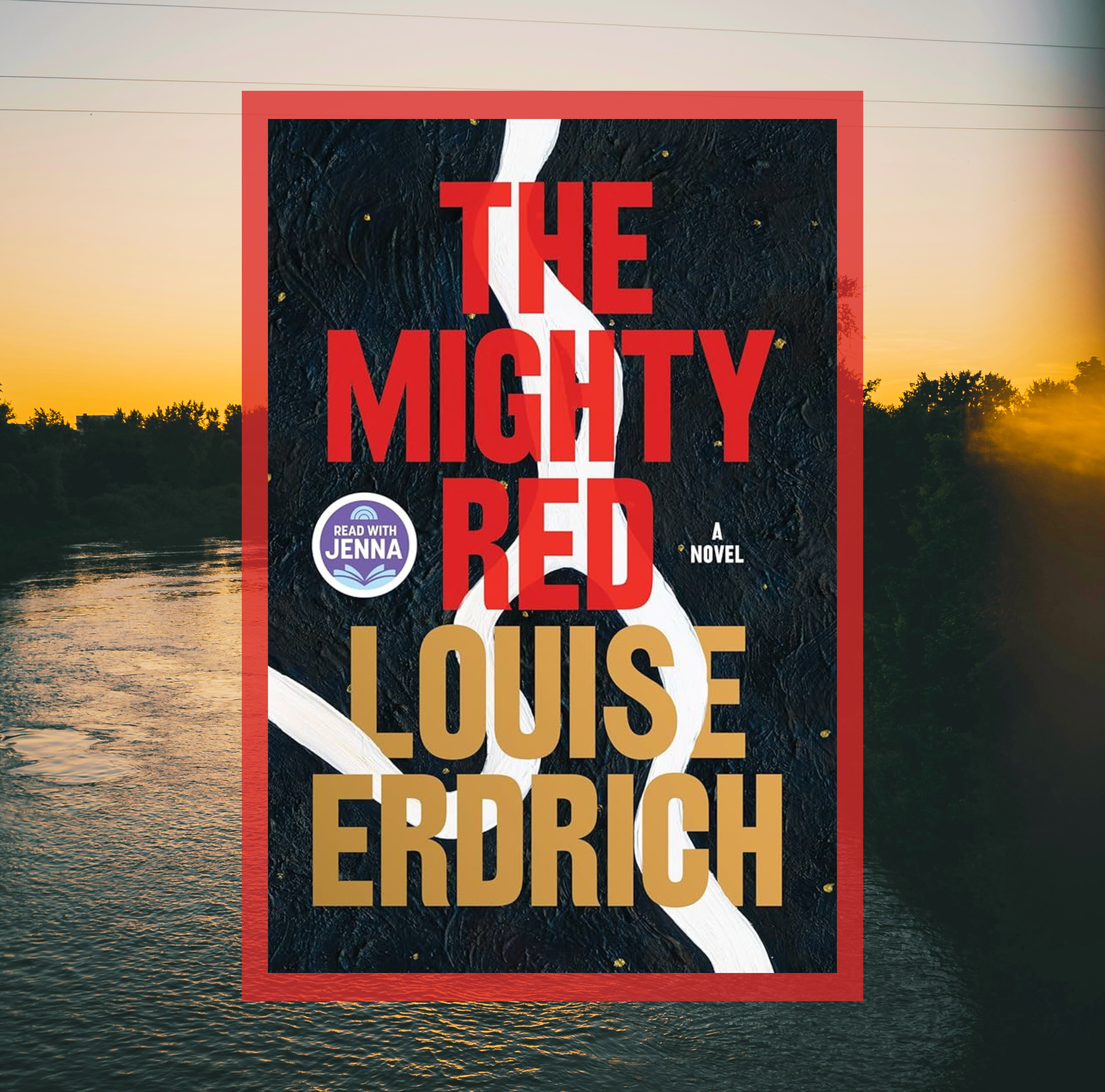 The cover of The Mighty Red by Louise Erdrich on a background of a photo of a river.