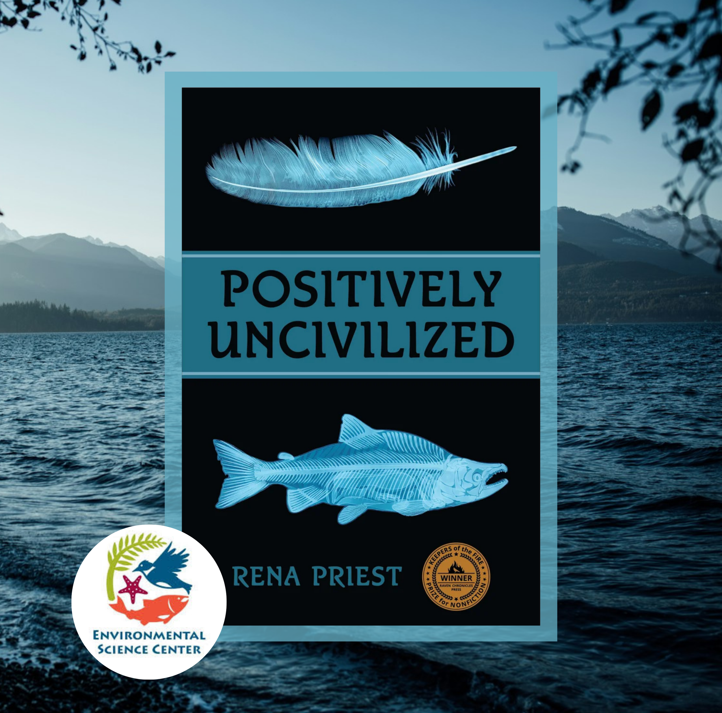 The cover of Positively Uncivilized by Rena Priest on a background of a photo of the Puget Sound. In the corner is the Environmental Science Center logo.