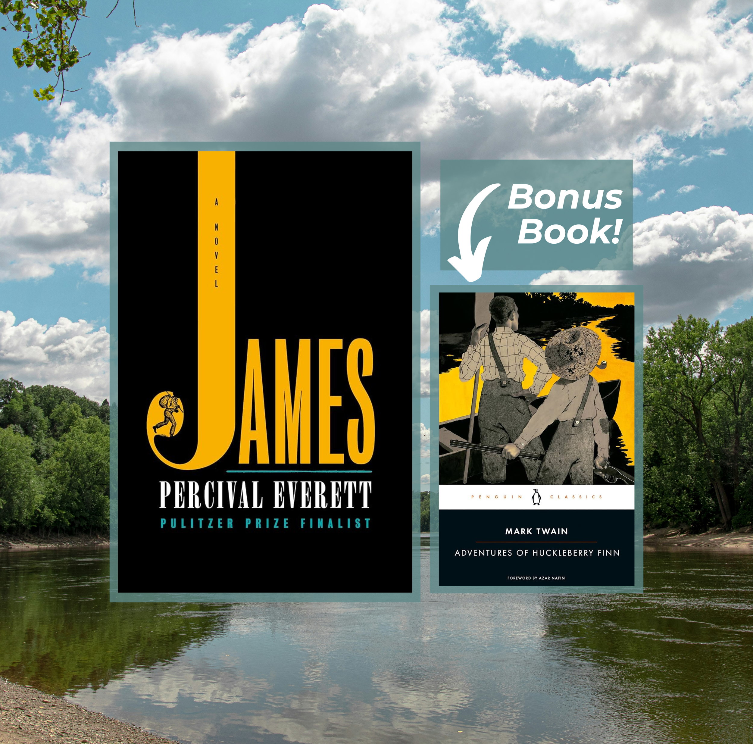The covers of James by Percival Everett and The Adventures of Huckleberry Finn by Mark Twain on a background of a photo of a river.