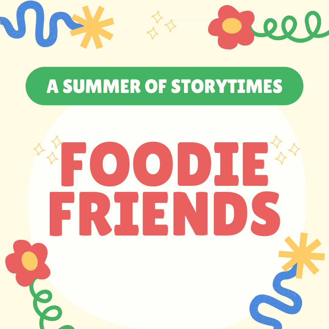A colorful graphic with the text “A Summer of Storytimes - Foodie Friends”