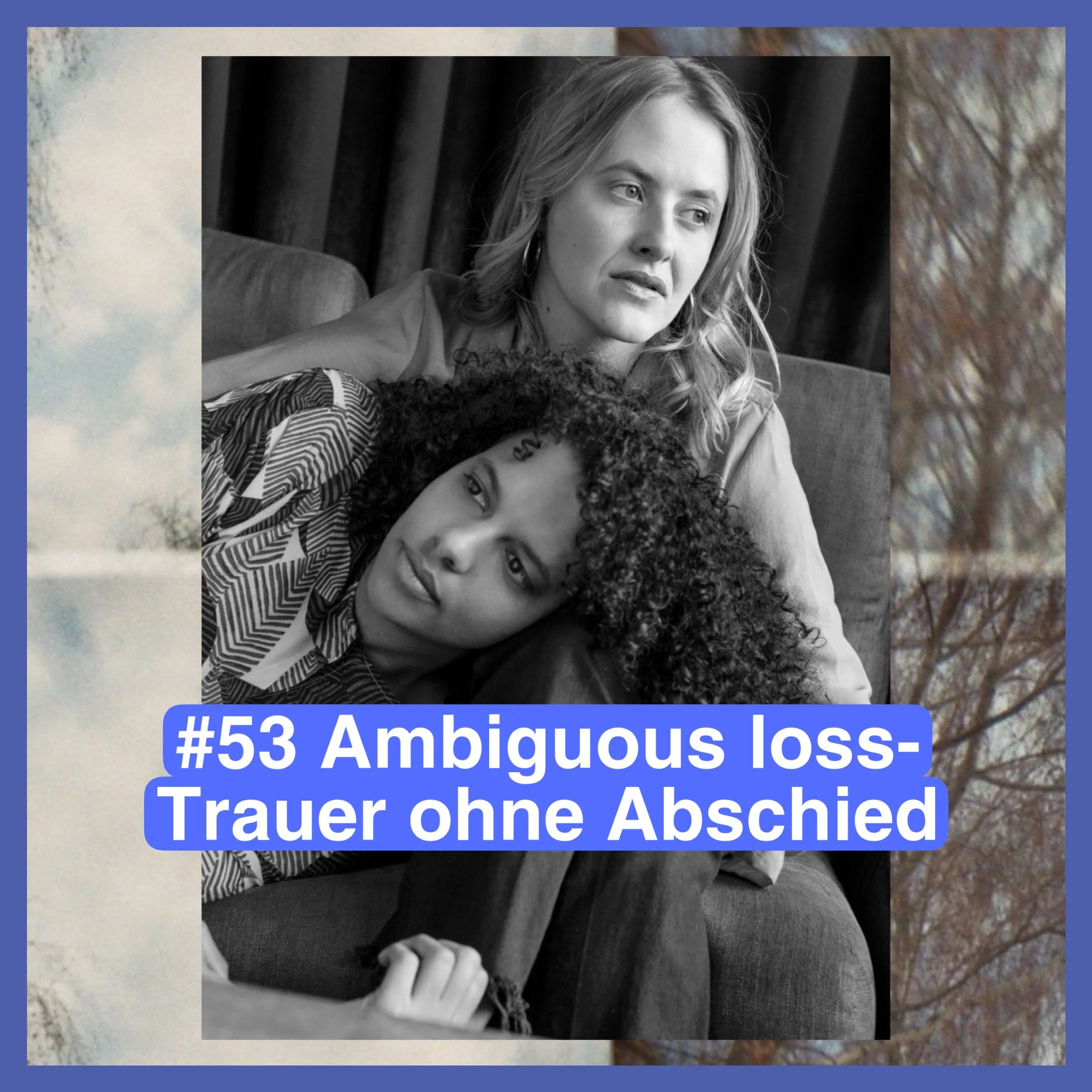 #53: "Ambiguous loss" - Trauer ohne Abschied
