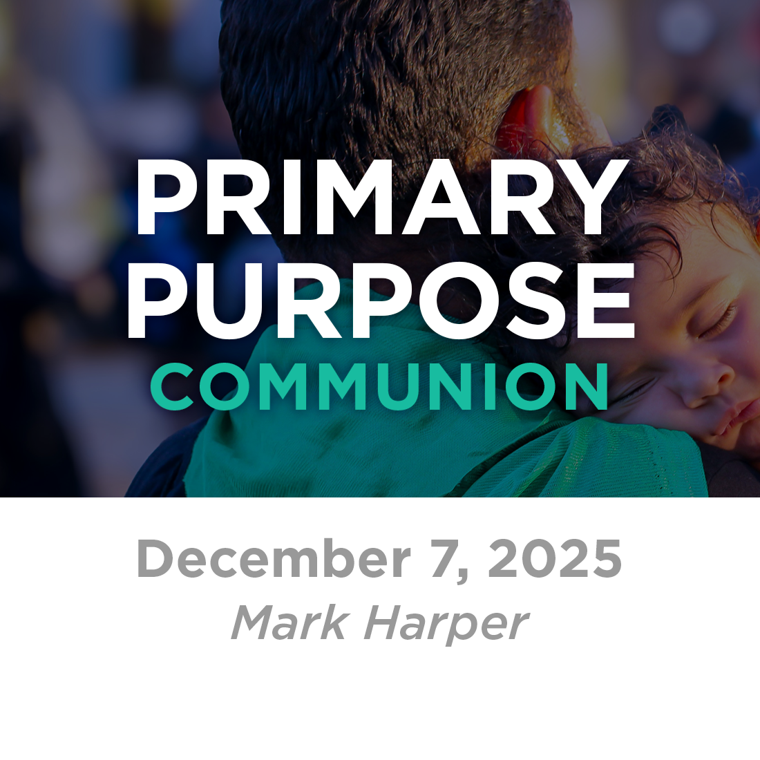 Primary Purpose: Communion (Mark Harper)  12-7-25