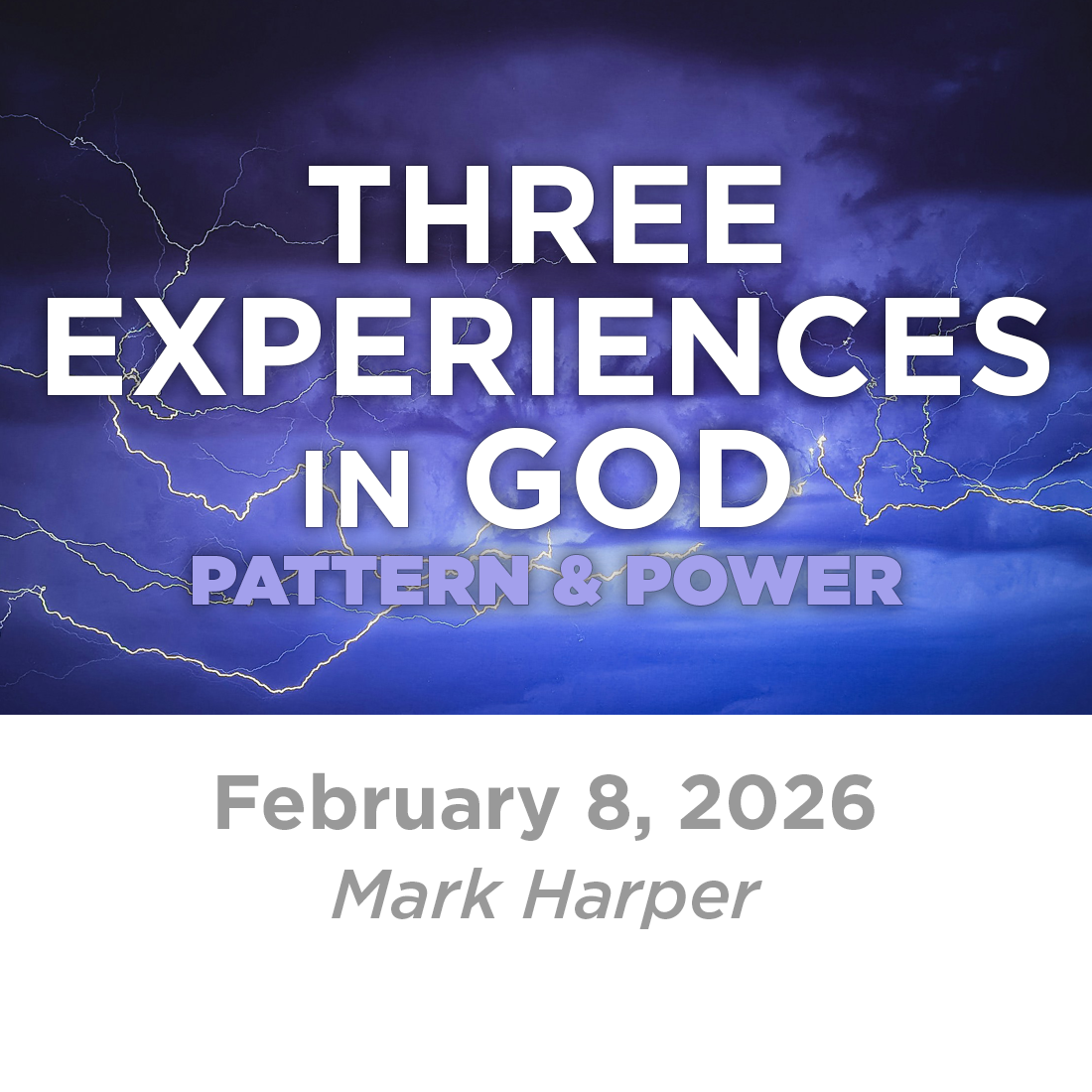 Three Experiences in God: Pattern &amp; Power (Mark Harper)  2-8-26