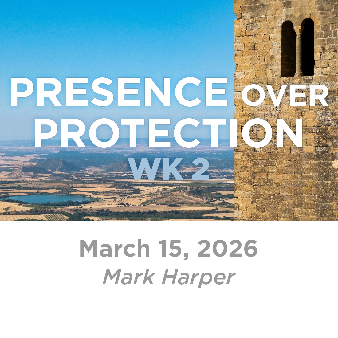 Presence Over Protection WK 2 (Mark Harper)  3-15-26