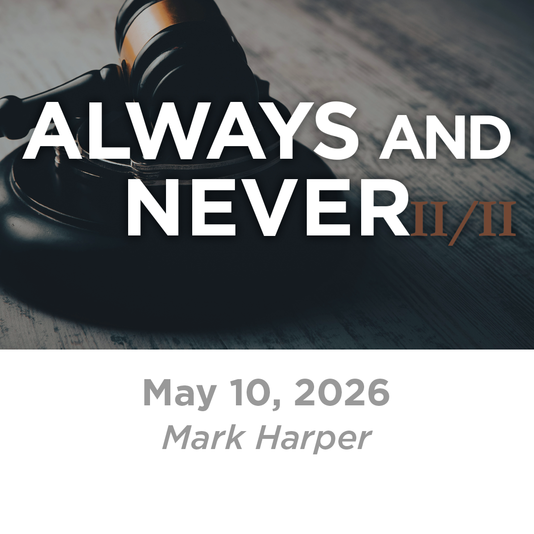 Always and Never II of II (Mark Harper)  5-10-26