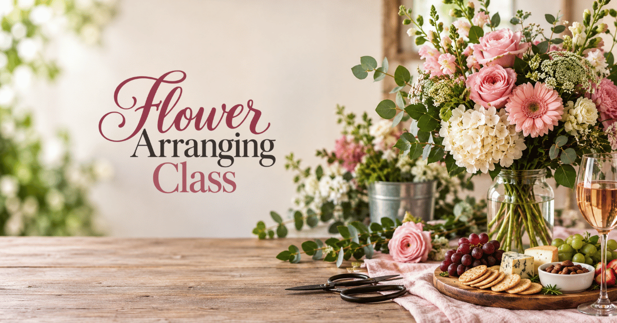 Flower Arranging Class w/ Charcuterie&nbsp;&amp; Drinks