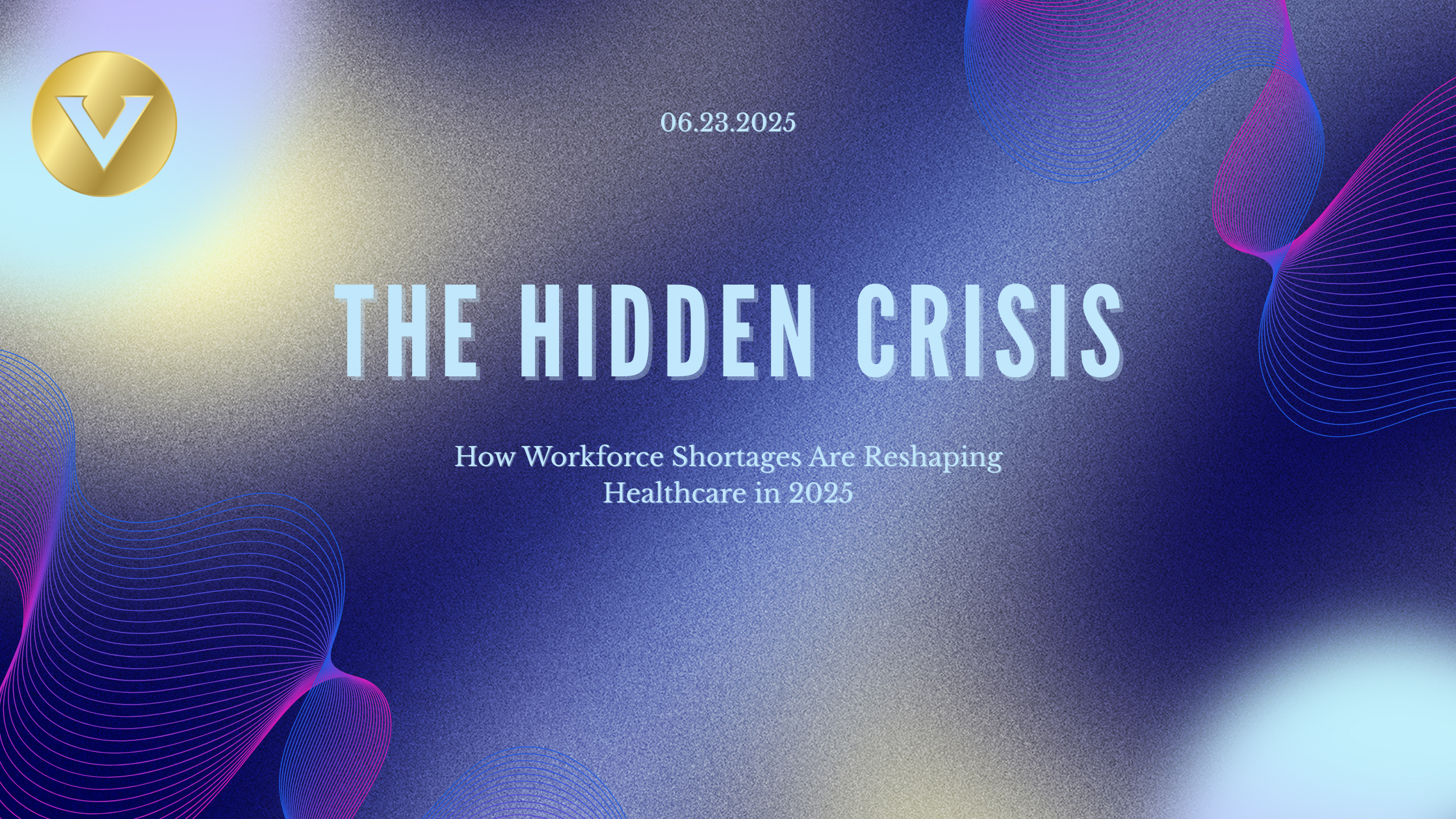 The Hidden Crisis: How Workforce Shortages Are Reshaping Healthcare in 2025