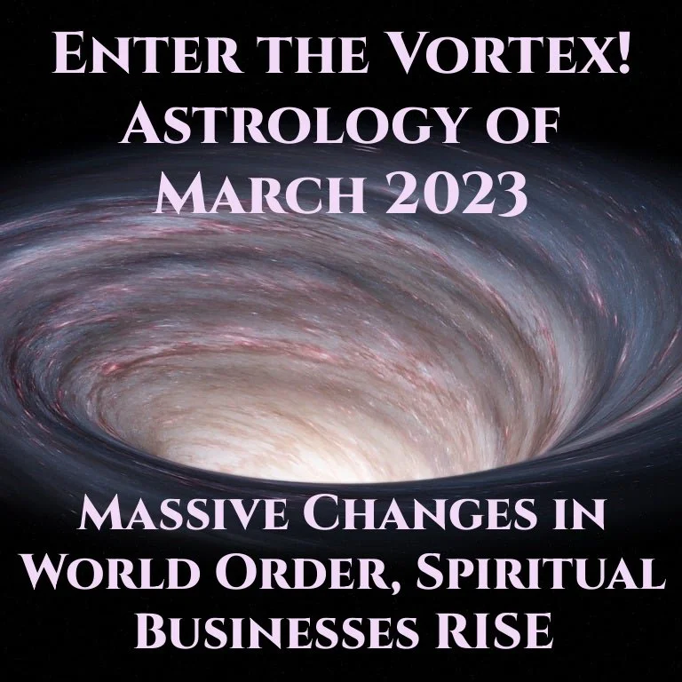 Astrology of March 2023: Massive Changes in World Order, Spiritual Businesses RISE!