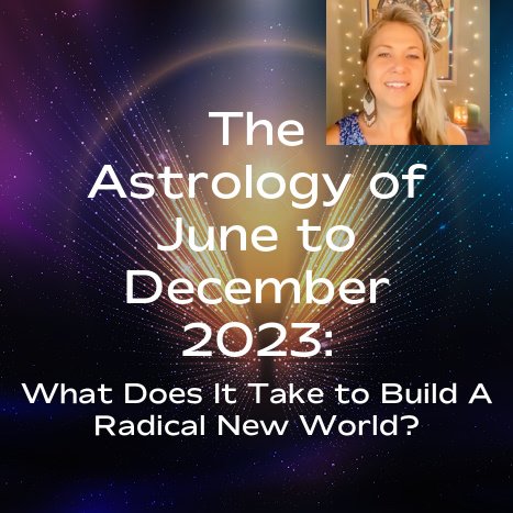 The Astrology of June to December 2023! A Brand New In-Depth Video For You