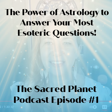 The Sacred Planet Podcast Episode #1: The Power of Astrology to Answer Your Most Esoteric Questions