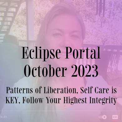 Eclipse Portal October 2023: Patterns of Liberation, Self Care is KEY, Follow Your Highest Integrity