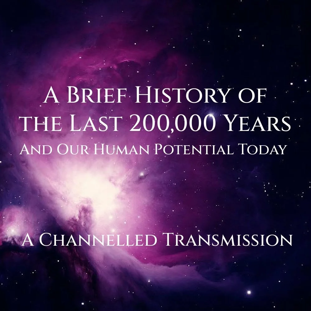 A Brief History of the Last 200,000 Years ~ A Channeled Transmission