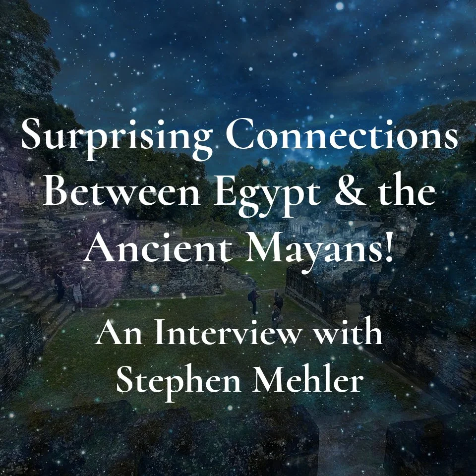 Surprising Connections Between Egypt and the Ancient Mayans! An Interview with Stephen Mehler