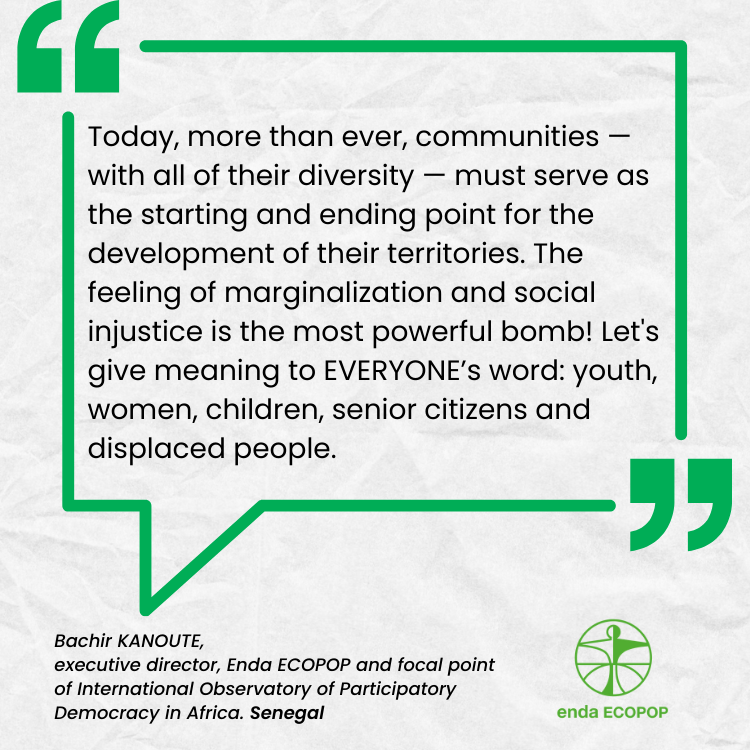  Today, more than ever, communities — with all of their diversity — must serve as the starting and ending point for the development of their territories. The feeling of marginalization and social injustice is the most powerful bomb! Let's give meanin