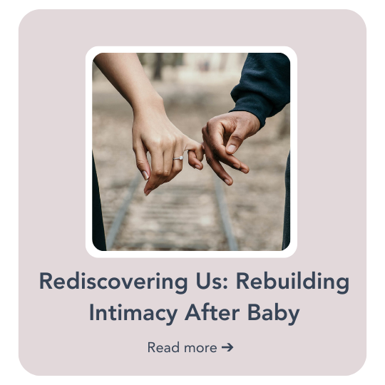 Rediscovering Us: Rebuilding Intimacy After Baby&nbsp;