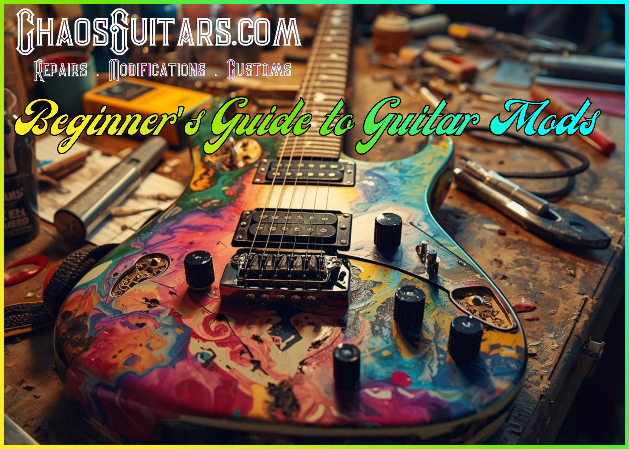 Chaos Guitars - Beginners Guide to Guitar Mods