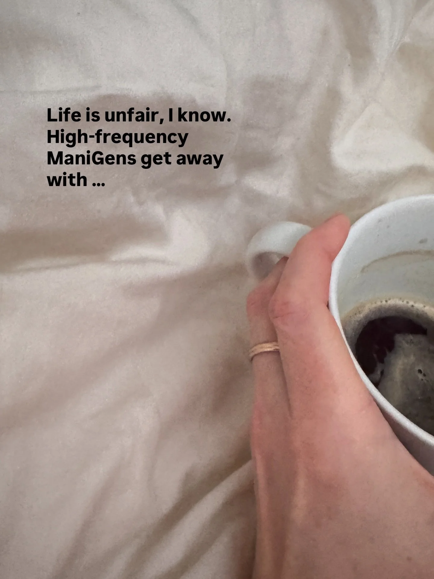 High frequency ManiGens are a vibe.

People turn as they enter the room.
She feels like she barely lifted a finger and had 1000% ROI (and you&rsquo;re sitting there wondering HOW?)

She podcasts from her gym, her bed, her closet and accidentally crea