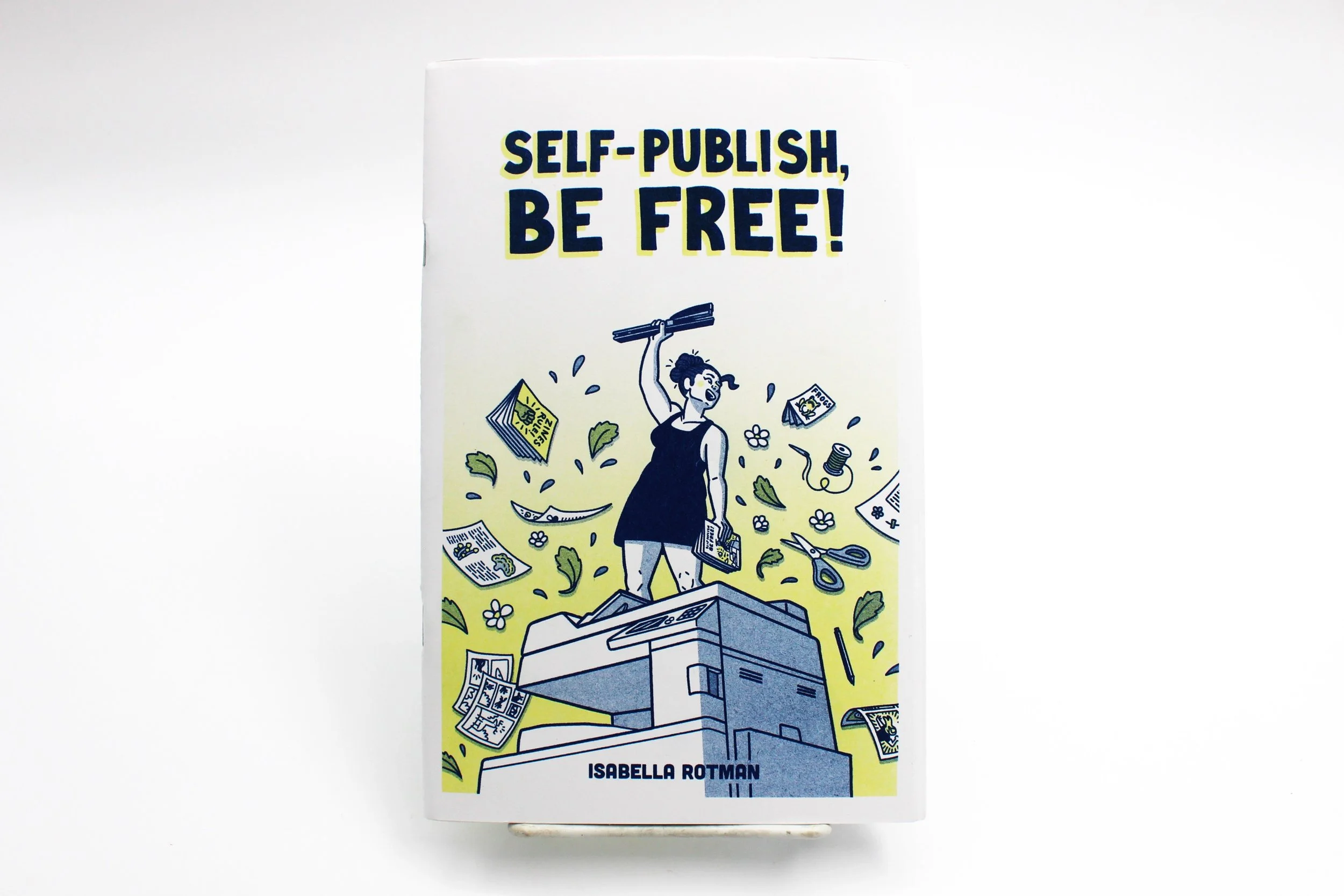 Self Publish, Be Free! Zine by Isabella Rotman — Minnesota Center