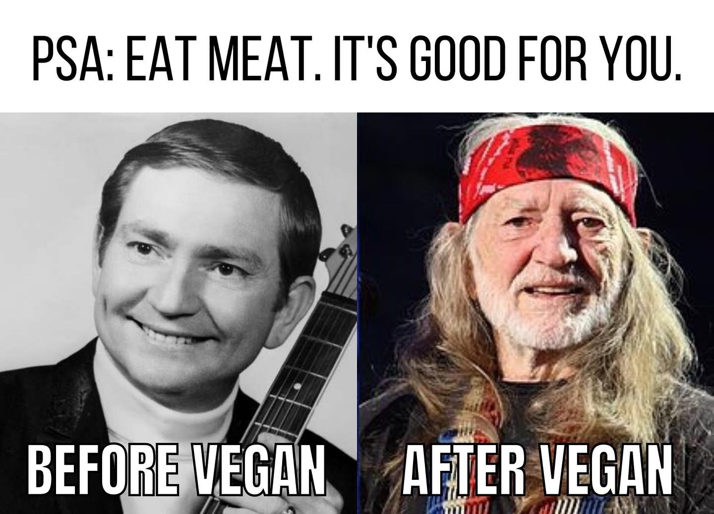 Sorry Willie, but friends don&rsquo;t let friends go vegan. 

After seeing this &ldquo;before&rdquo; photo of Willie Nelson at the Country Music Hall of Fame, I knew I had to turn it into a meme. 😂

#beefitswhatsfordinner #carnivorediet #carnivore #
