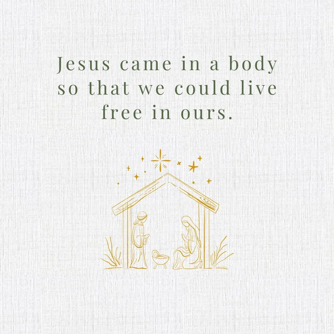 This Christmas, remember:
He didn&rsquo;t come as an idea or a distant hope &mdash;
but in a real human body. 
So that you could know freedom and wholeness in yours.