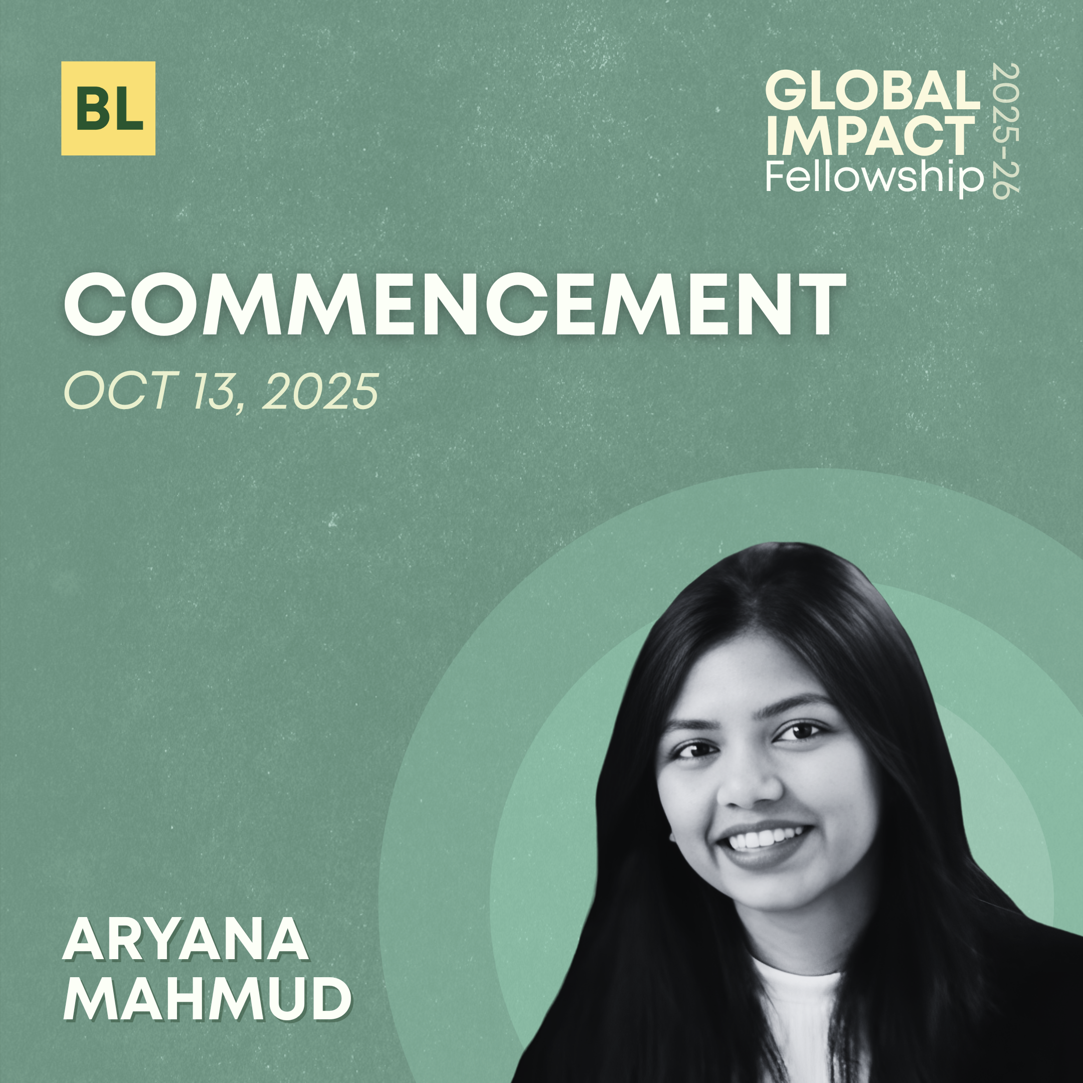 Event poster for a graduation ceremony titled 'Commencement' on October 13, 2025, featuring a black and white photo of Aryana Mahmud, with a green background and text indicating it is part of the Global Impact Fellowship.