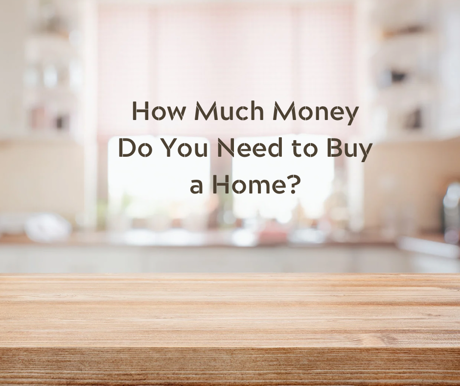 How much money do you really need to buy a home?
