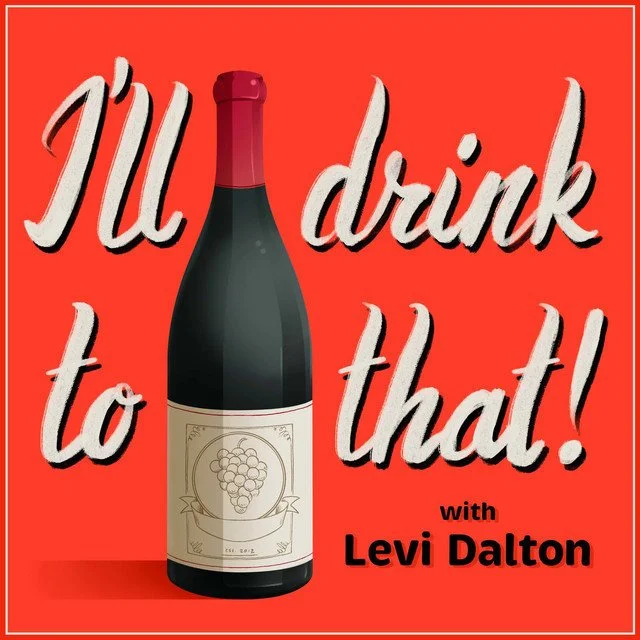 Ill Drink to That - Wine Talk - Levi Dalton's Podcast