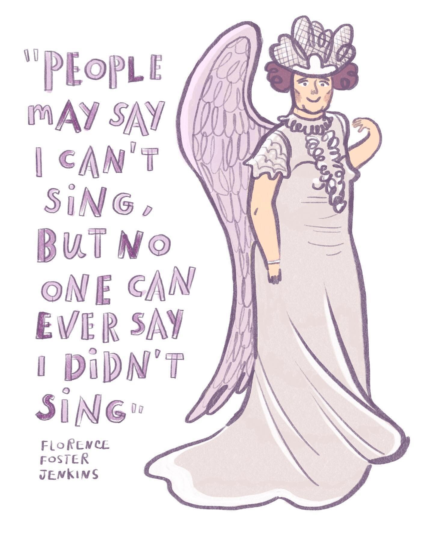 Whenever I feel stuck in any part of the process of my art, I always think, &ldquo;what would it be like if I never accomplished what I have always dreamed off?&rdquo; And the other day I came across the story of Florence Foster Jenkins, the worst op