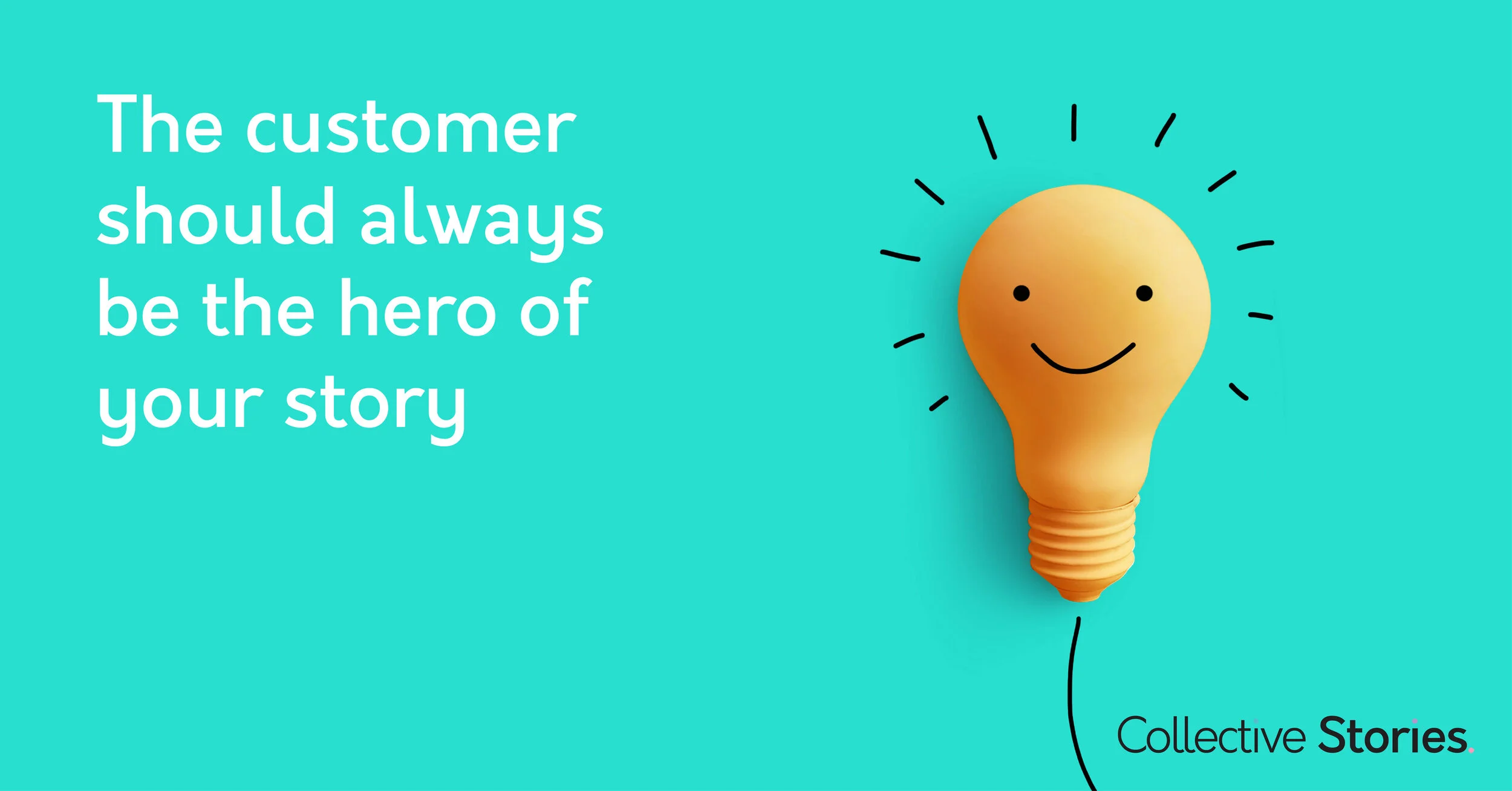 The customer is always the hero of the tale