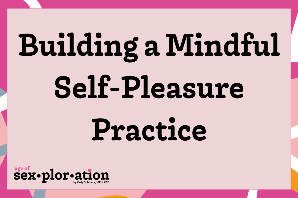 How to Build a Self-Pleasure Practice That Actually Teaches You About Your Body