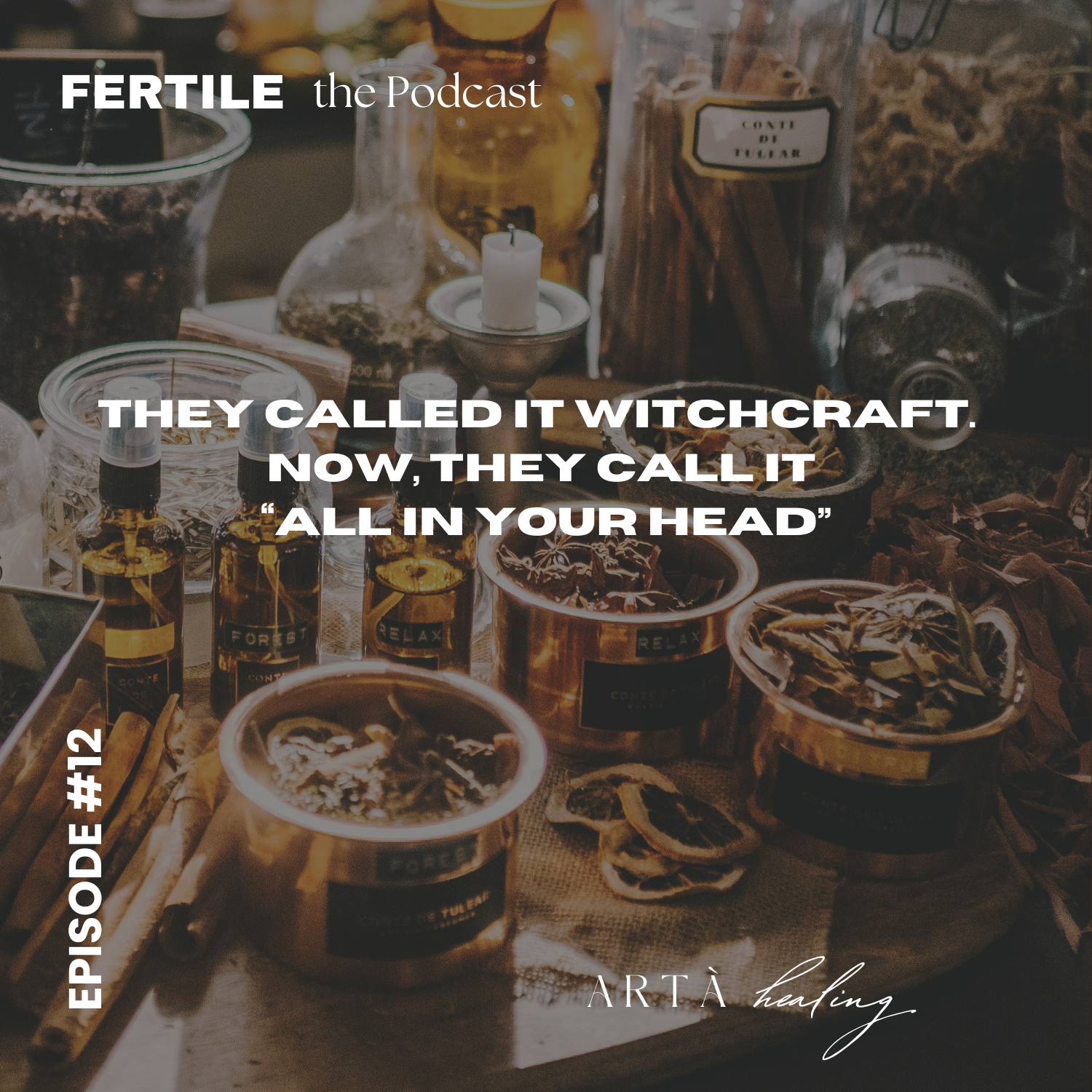 Ep. 12 - They called it witchcraft. Now, they call it “all in your head”