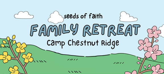 Seeds of Faith Family Retreat
