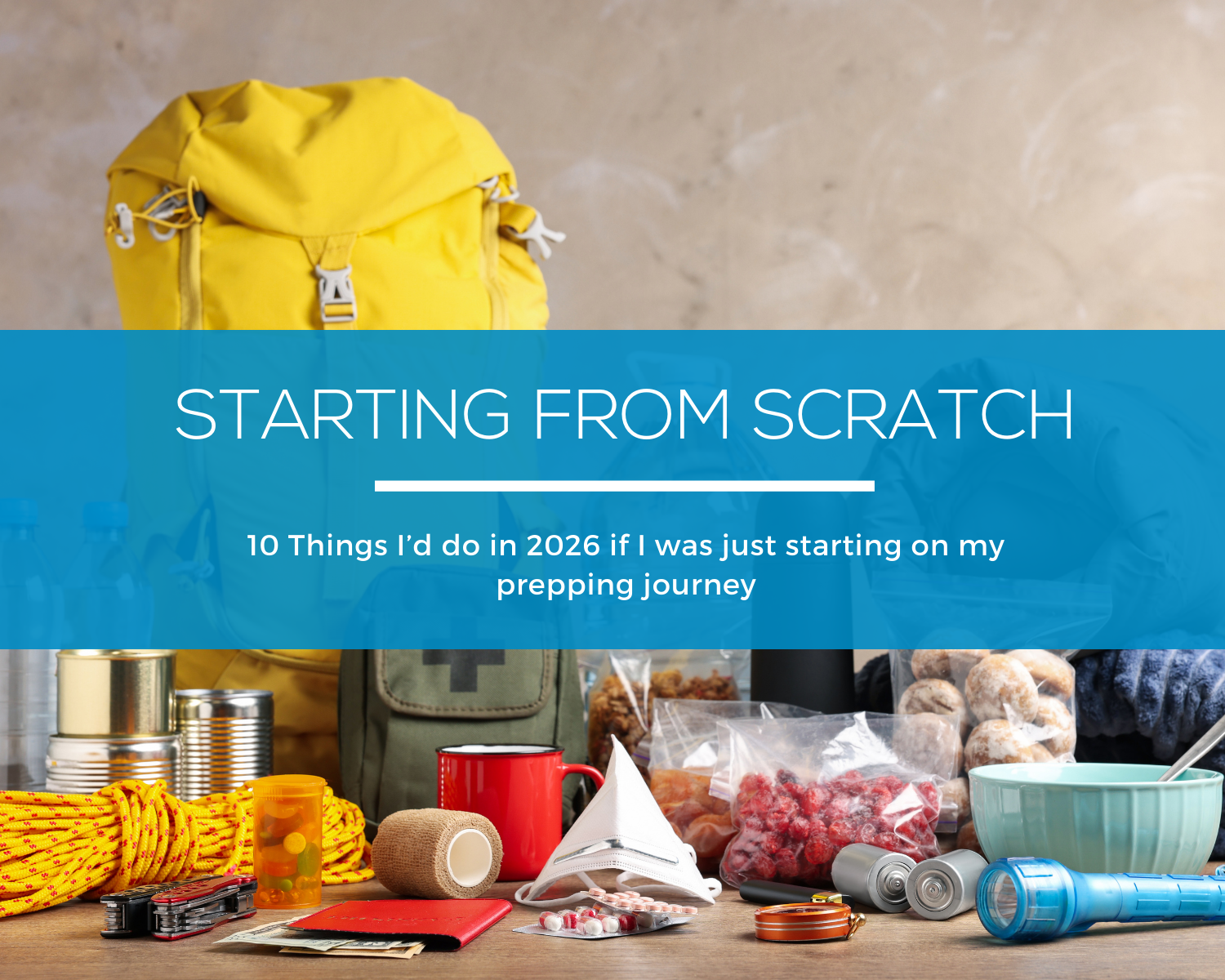 10 Things I’d Do If I Were Starting Prepping From Scratch in 2026