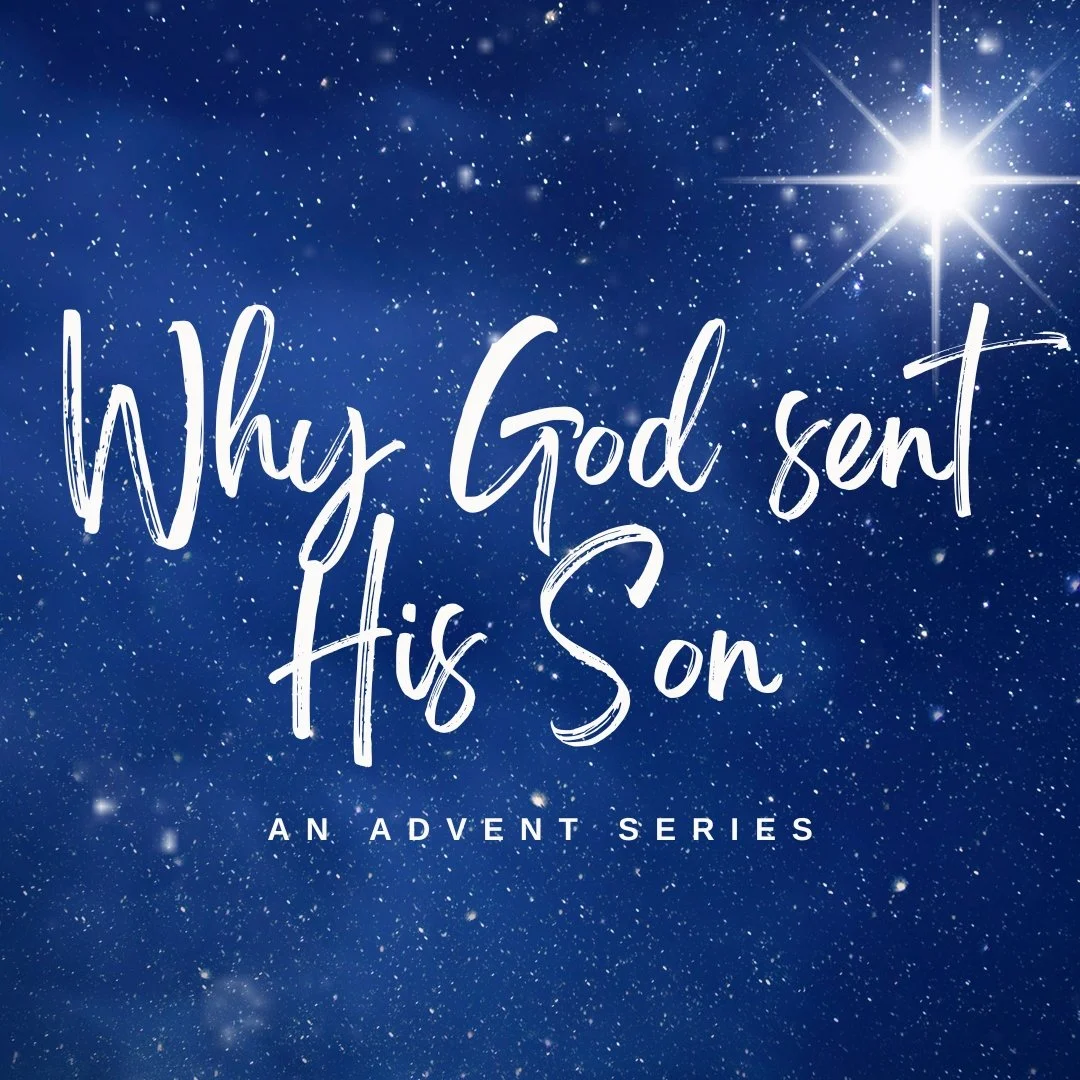 Why God Sent His Son Sermon Series Graphic.jpg