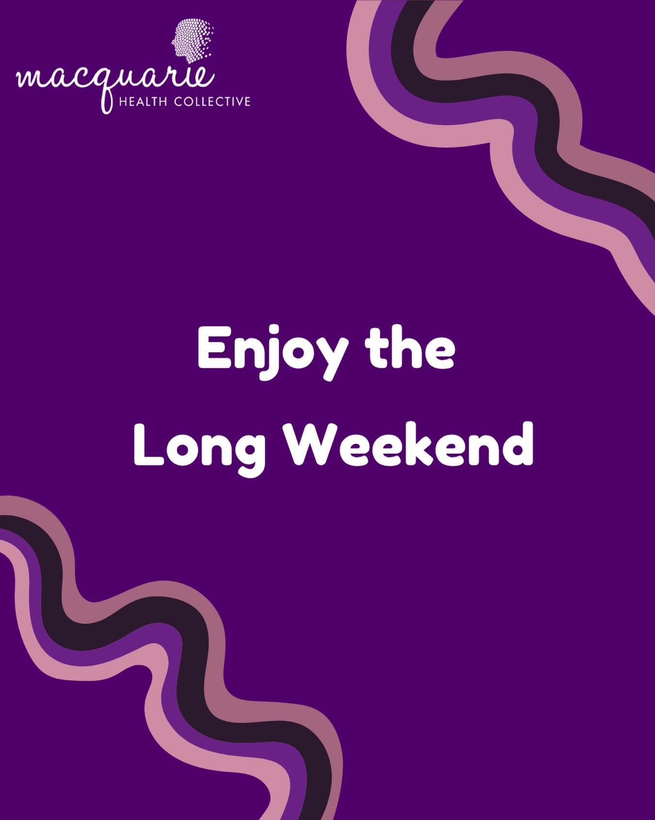 Wishing all of our patients, families and community a safe and relaxing long weekend. ☀️

Macquarie Health Collective will be closed on Monday 8th June for the public holiday and will reopen on Tuesday 9th June at 8:30am.

We look forward to seeing y