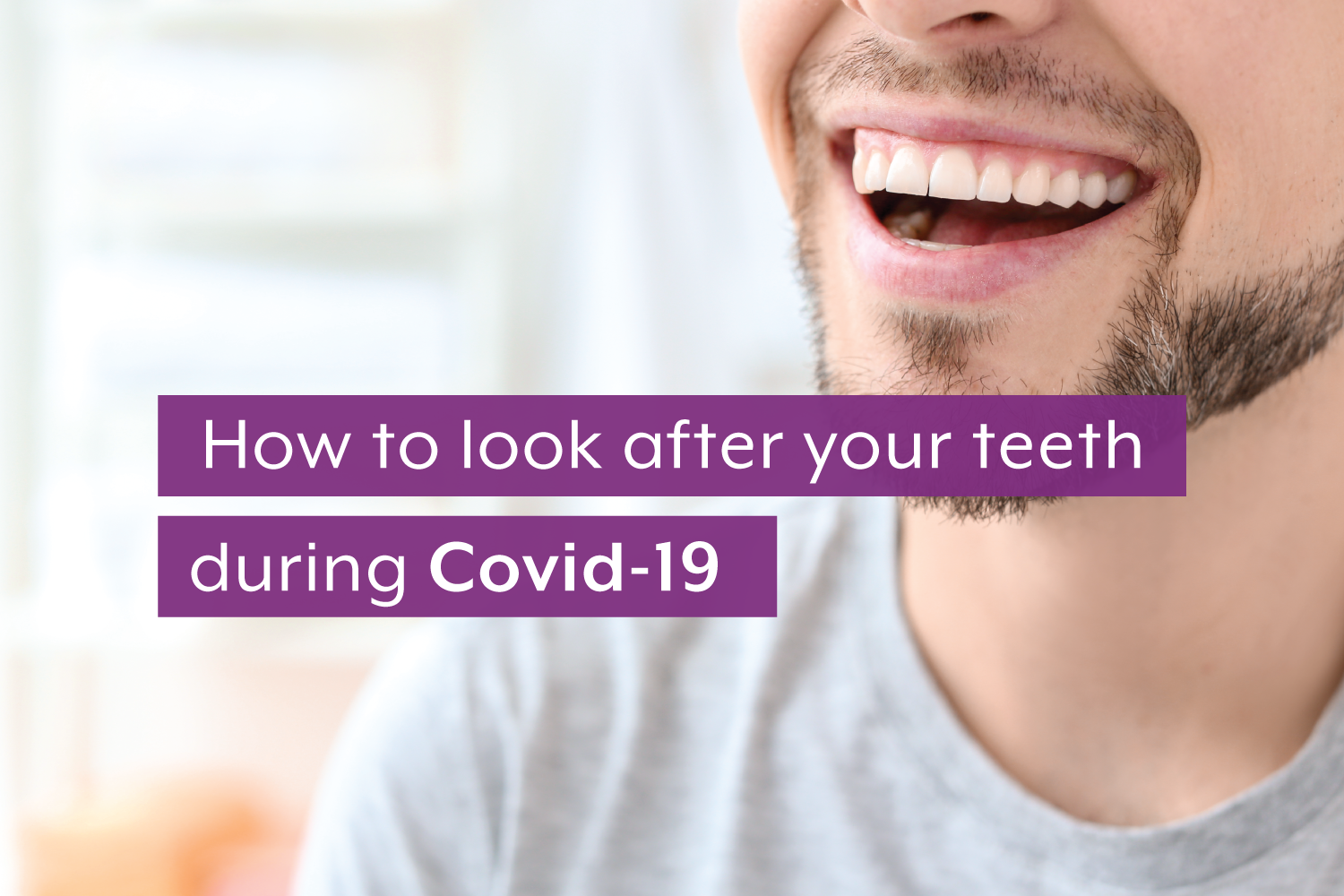 How do I take extra special care of my teeth during COVID-19?