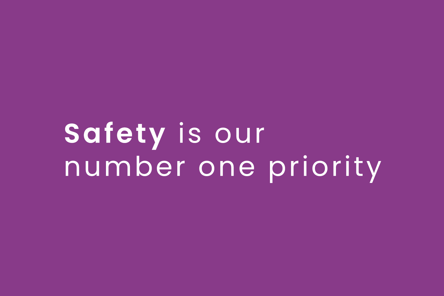 Safety is our number one priority