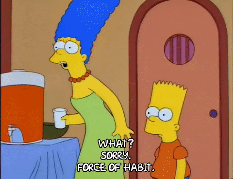 force of habit.gif