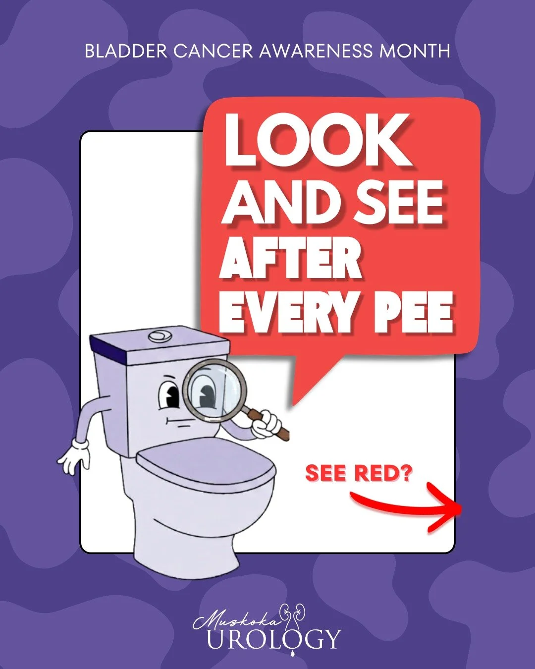 🔎 Look and see after every pee! 🔴

If you "See Red" in the toilet, don&rsquo;t wait and don&rsquo;t ignore it. Seeing blood in your urine, even once and without pain, is NEVER NORMAL. It is one of the most common symptoms of bladder cance