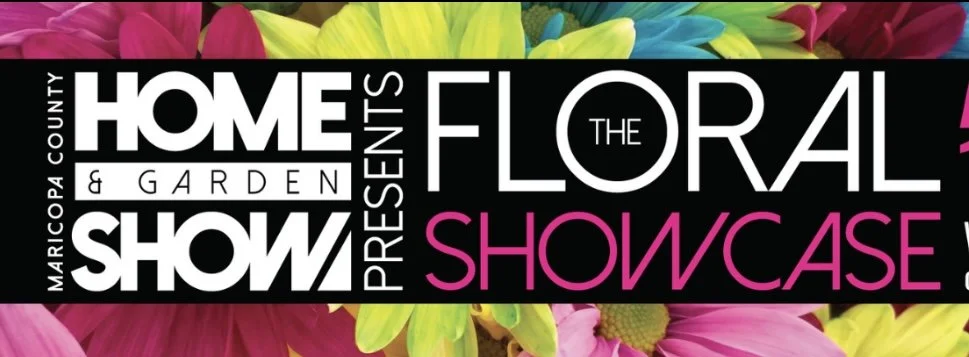 Maricopa County Home & Garden Show - Floral Showcase!