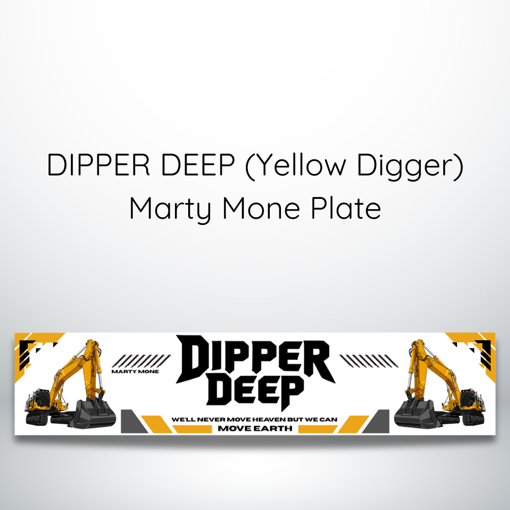 Dipper Deep - Yellow Digger  MARTY MONE PLATE.png