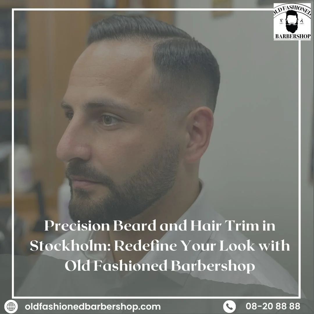 Precision Beard and Hair Trim in Stockholm: Redefine Your Look with Old Fashioned Barbershop